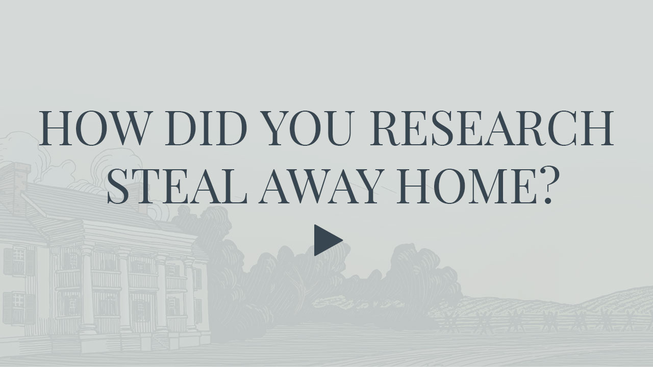 Video - How did you research Steal Away Home?